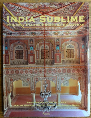 Item #155098 India Sublime: Princely Palace Hotels of Rajasthan. Mitchell Shelby Crites, Ameeta...
