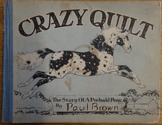 Item #155129 Crazy Quilt: The Story of a Piebald Pony. Paul Brown