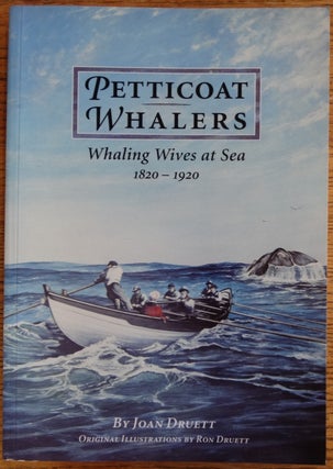 Item #155141 Petticoat Whalers: Whaling Wives at Sea 1820-1920. Joan Druett