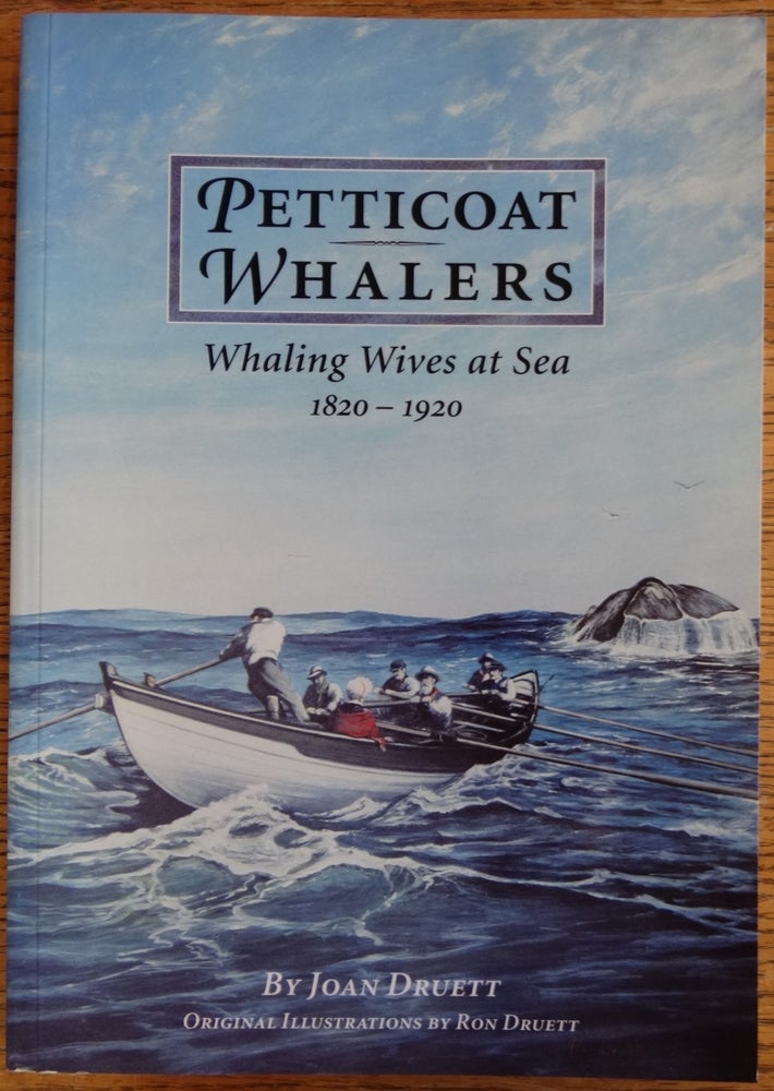 Item #155141 Petticoat Whalers: Whaling Wives at Sea 1820-1920. Joan Druett.