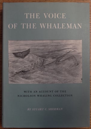 Item #155149 The Voice of the Whaleman, with an Account of the Nicholson Whaling Collection....