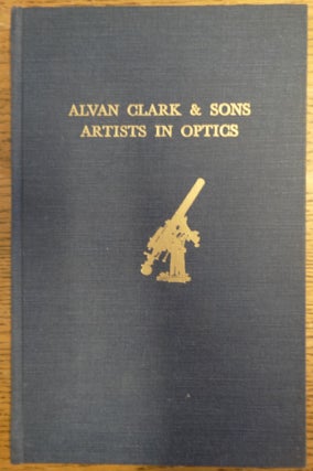 Item #155154 Alvan Clark & Sons: Artists in Optics. Deborah Jean Warer