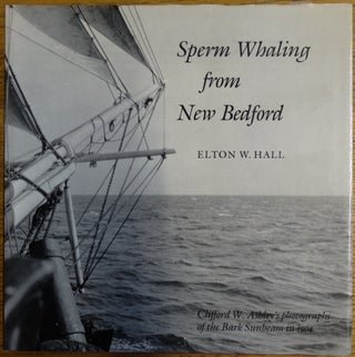 Item #155155 Sperm Whaling from New Bedford. Elton W. Hall