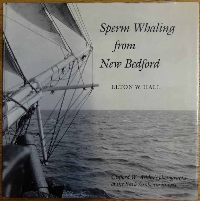 Item #155155 Sperm Whaling from New Bedford. Elton W. Hall.