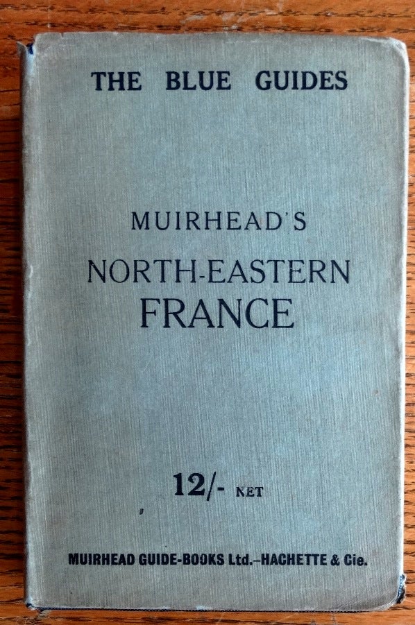 Item #155157 North-Eastern France (The Blue Guides). Findlay Muirhead, Marcel Monmarche.