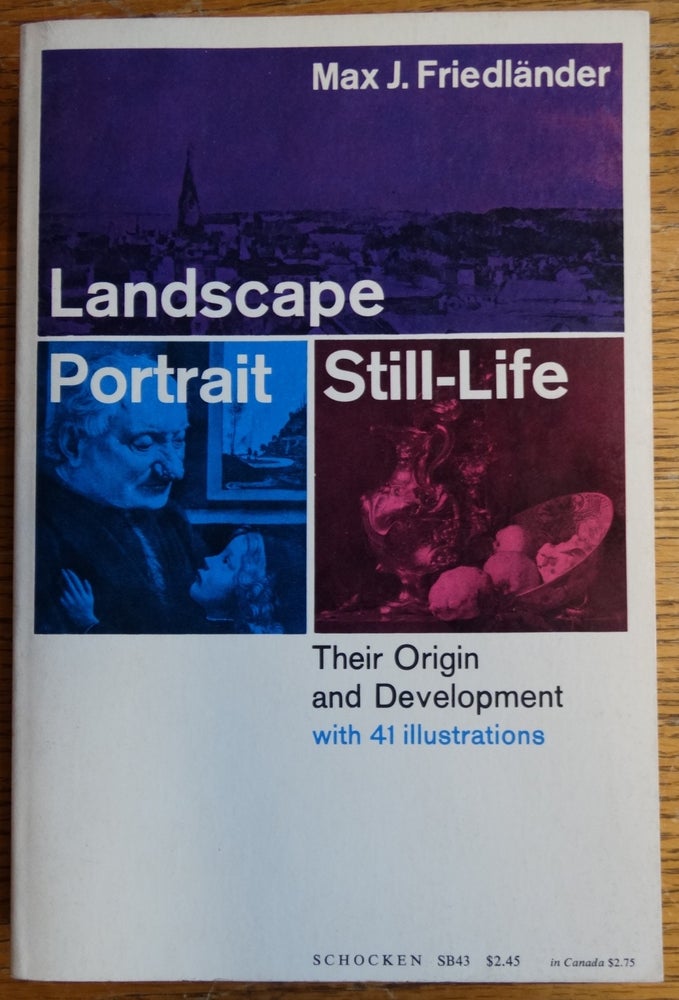 Item #155191 Landscape, Portrait, Still-Life: Their Origin and Development with 41 Illustrations. Max J. Friedlander.