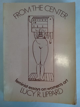 Item #155193 From the Center: Feminist Essays on Women's Art. Lucy R. Lippard