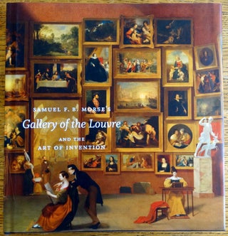 Item #155198 Samuel F.B. Morse's Gallery of the Louvre and the Art of Invention. Peter John Brownlee