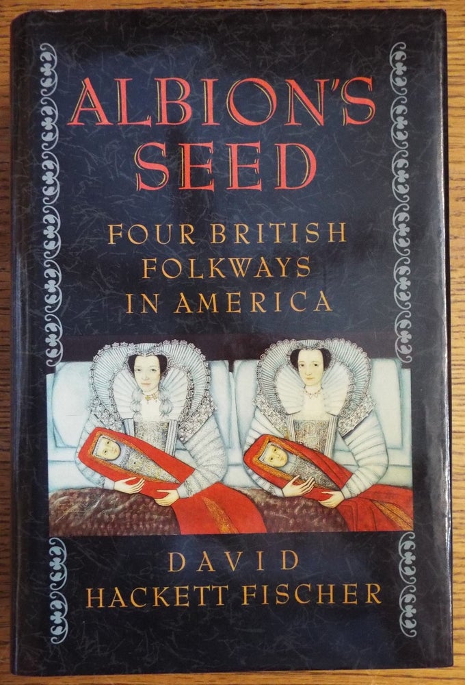 Item #155233 Albion's Seed: Four British Folkways in America. David Hackett Fischer.