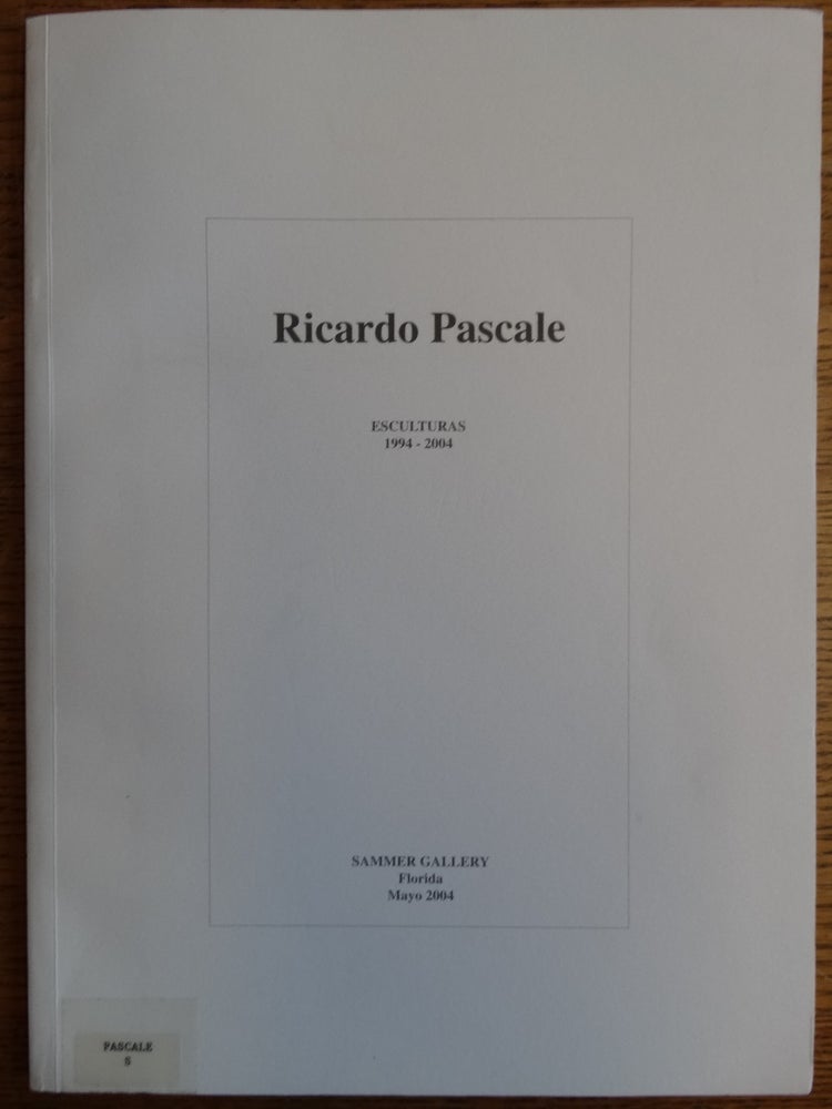 Item #155307 Ricardo Pascale: Esculturas, 1994-2004. Abdon Ubidia.