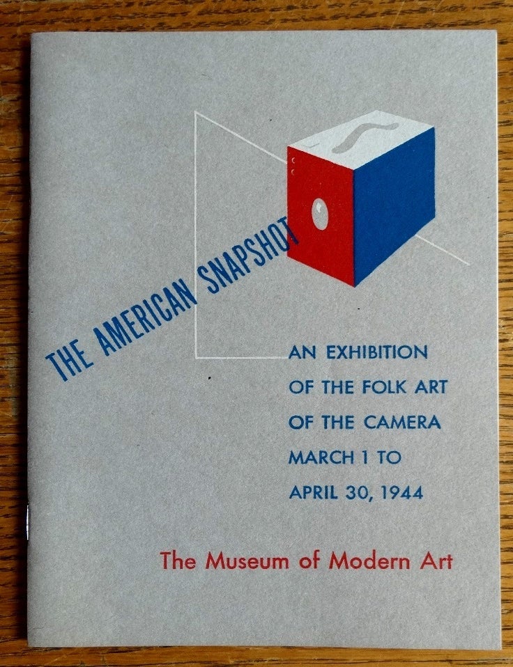 Item #155348 The American Snapshot: An Exhibition of the Folk Art of the Camera March 11 to April 30, 1944. Willard D. Morgan.