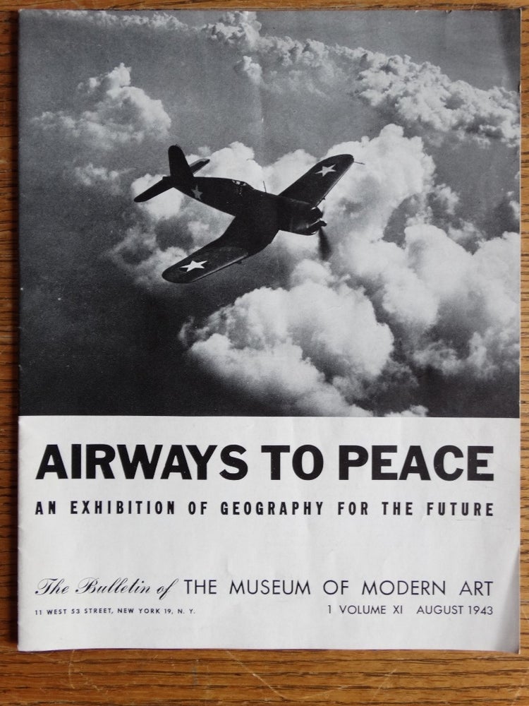 Item #155400 Airways to Peace: An Exhibition of Geography for the Future: The Bulletin of The Museum of Modern Art, 1 Volume XI, August 1943. Wendell L. Wilkie.