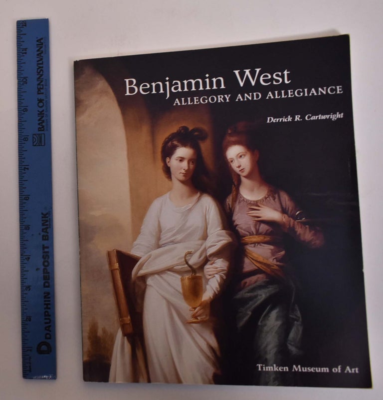 Item #155439 Benjamin West: Allegory and Allegiance. Derrick R. Cartwright.