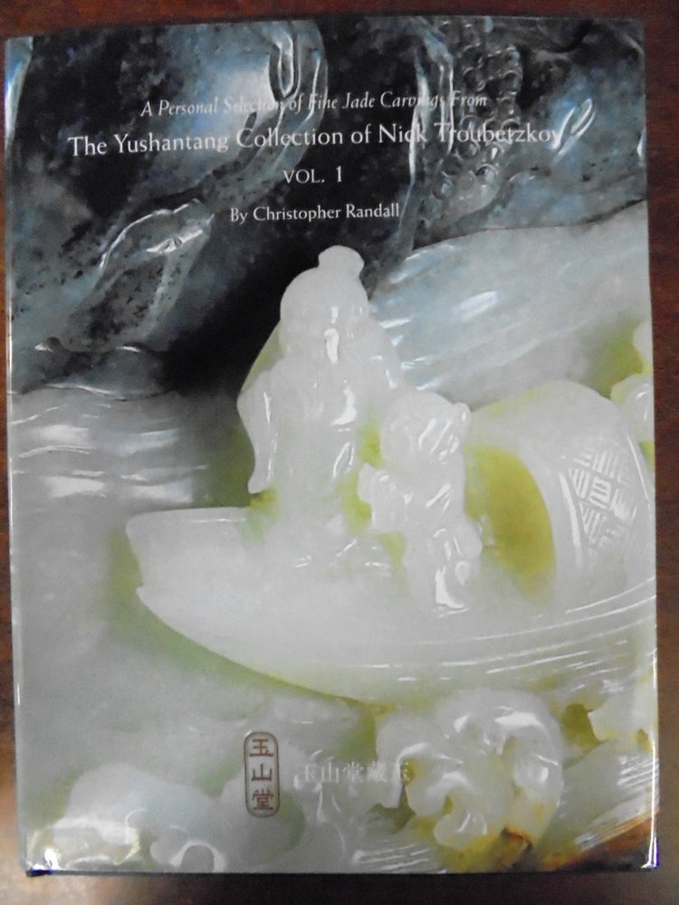 Item #155469 A Personal Selection of Fine Jade Carvings from The Yushantang Collection of Nick Troubetzkoy, Vol. I. Christopher Randall.