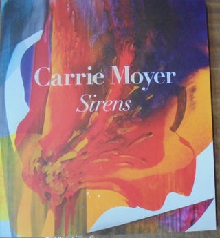 Item #155586 Carrie Moyer: Sirens. Katy Siegel