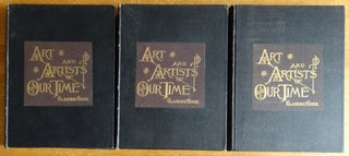 Item #155628 Art and Artists of Our Time (Vols. I, II, III). Clarence Cook