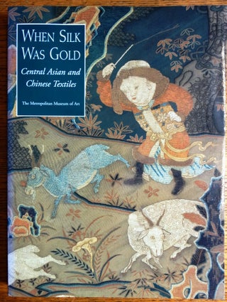 Item #155747 When Silk Was Gold: Central Asian and Chinese Textiles. James C. Y. Watt, Anne E....