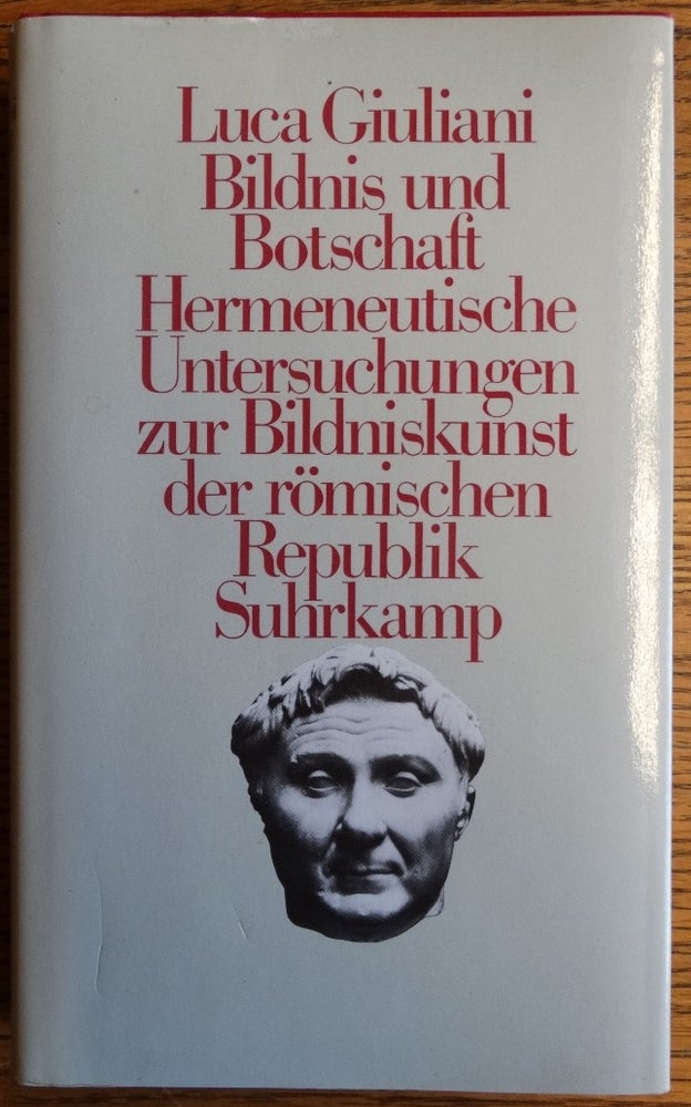 Item #155808 Bildnis und Botschaft: Hermeneutische Untersuchungen zur Bildniskunst der römischen Republik. Luca Giuliani.