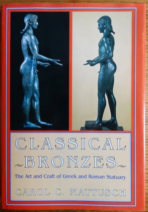 Item #155931 Classical Bronzes: The Art and Craft of Greek and Roman Statuary. Carol C. Mattusch