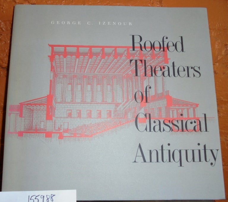 Item #155988 Roofed Theaters of Classical Antiquity. George C. Izenour.