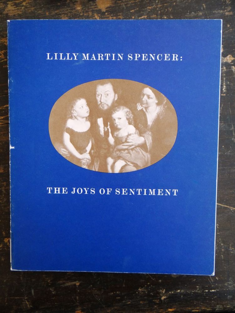 Item #1561 Lilly Martin Spencer, 1822-1902: The Joys of Sentiment. Robin Bolton-Smith, William H. Truettner, Lilly Martin Spencer.