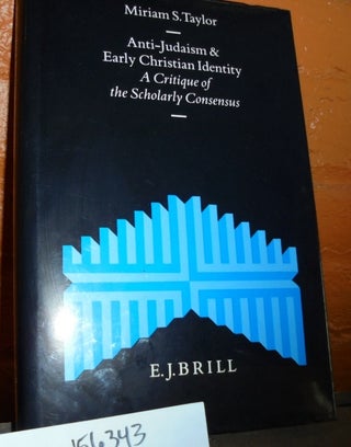 Item #156343 Anti-Judaism and Early Christian Identity: A Critique of the Scholarly Consensus...