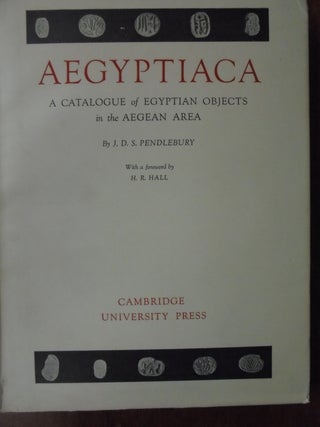 Item #156351 Aegyptiaca; a Catalogue of Egyptian Objects in the Aegean Area. J. D. Pendlebury