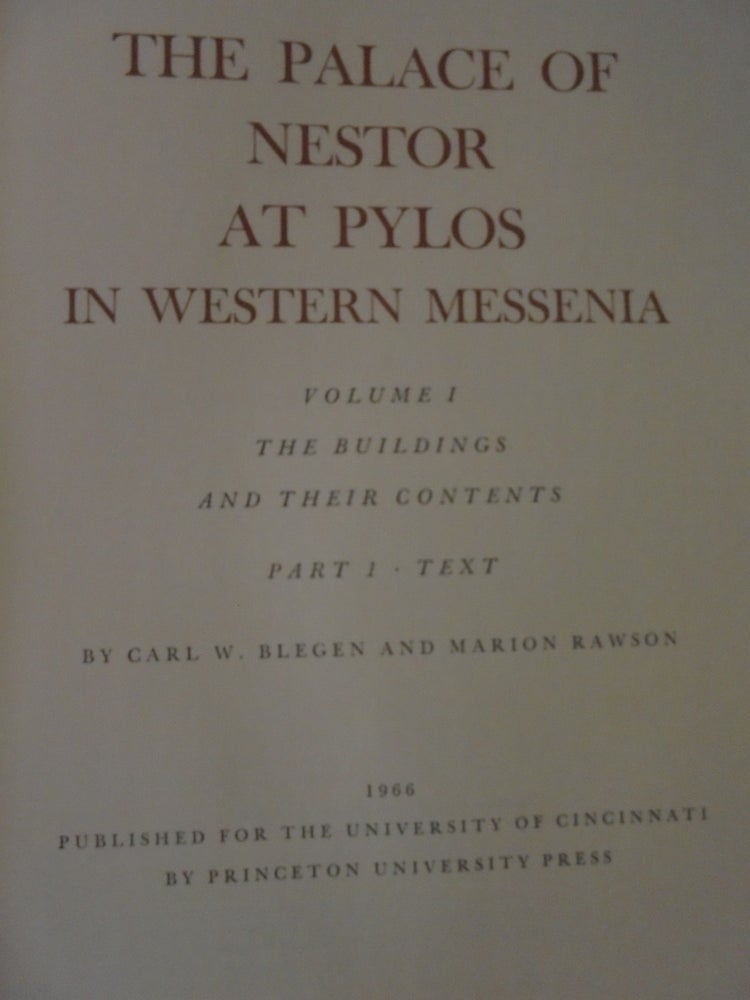 Item #156374 The Palace of Nestor at Pylos in Western Messenia: Volume I: The Buildings and Their Contents, Parts 1 (Text) and 2 (Illustrations). Carl Blegen, Marion Rawson.