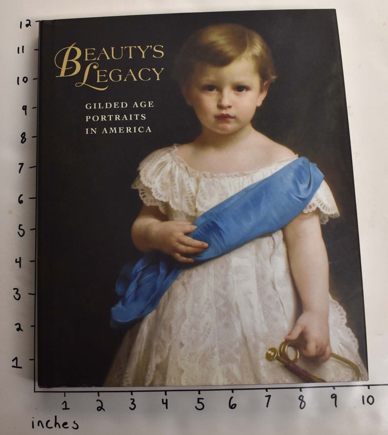 Item #156410 Beauty's Legacy: Gilded Age Portraits in America. Barbara Dayer Gallati.