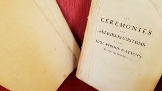 The Ceremonies and Religious Customs of Various Nations of the Known World *Volume 4 ONLY* Ceremonies and Religious Customs of the Idolatrous Nations