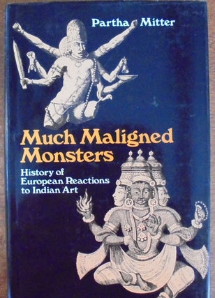 Item #156531 Much Maligned Mosters: History of European Reactions to Indian Art. Partha Mitter