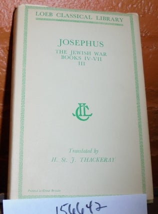 Item #156642 Josephus: The Jewish War, Books IV-VII, Volume III (Loeb Classical Library). H. St....