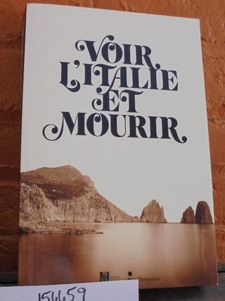 Item #156659 Voir L'Italie et Mourir: Photographie et peinture dans l'Italie du XIXe siecle....