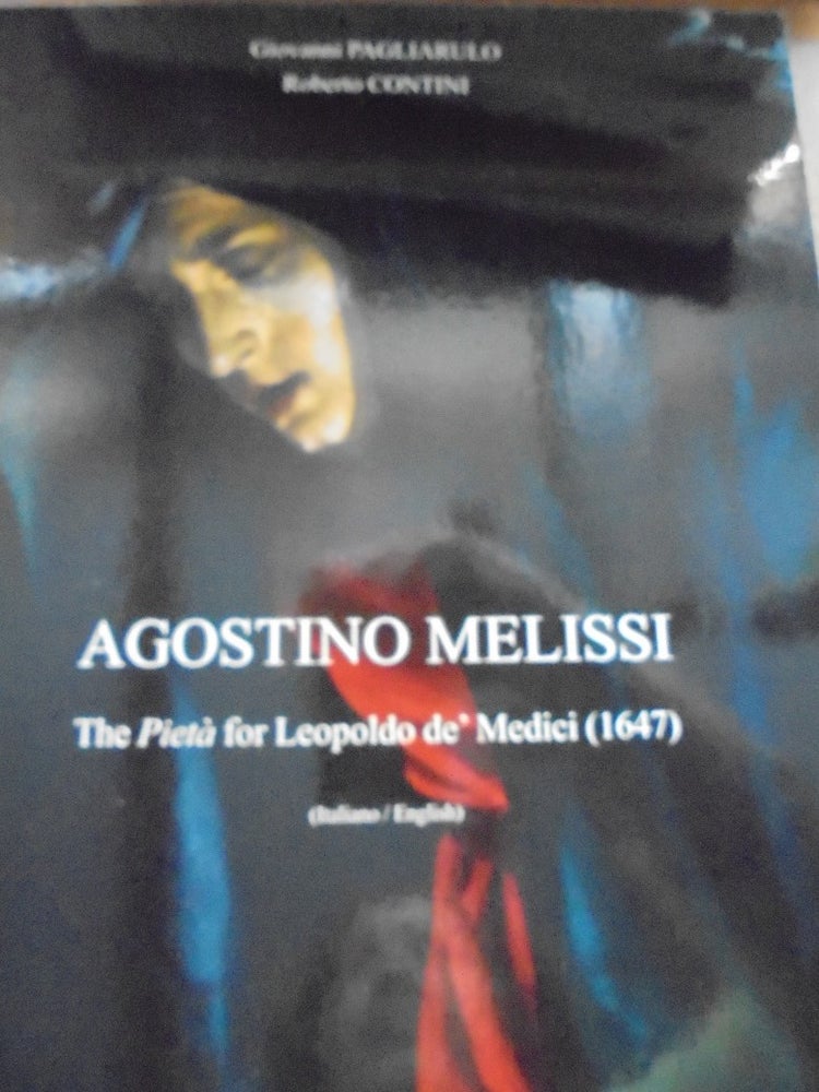 Item #156737 Agostino Melissi. La Pieta Per Leopoldo De' Medici (1647) / the Pieta for Leopoldo De' Medici. Giovanni Pagliarulo, Roberto Contini.