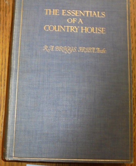 Item #156758 The Essentials of a Country House. R. A. Briggs.