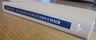 Item #156759 The Architecture of John F. Staub: Houston and the South. Howard Barnstone