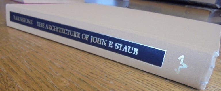 Item #156759 The Architecture of John F. Staub: Houston and the South. Howard Barnstone.