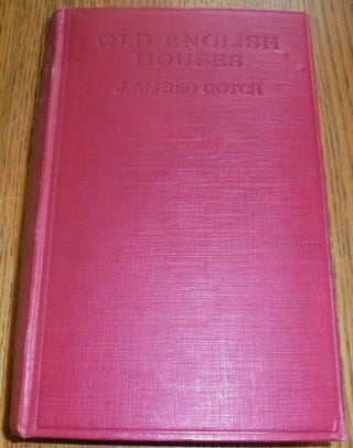 Item #156760 Old English Houses. J. Alfred Gotch