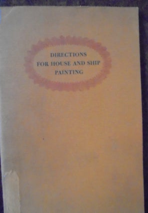 Item #156813 Directions for House and Ship Painting: A Facsimile Reprint of the 1812 Edition with...