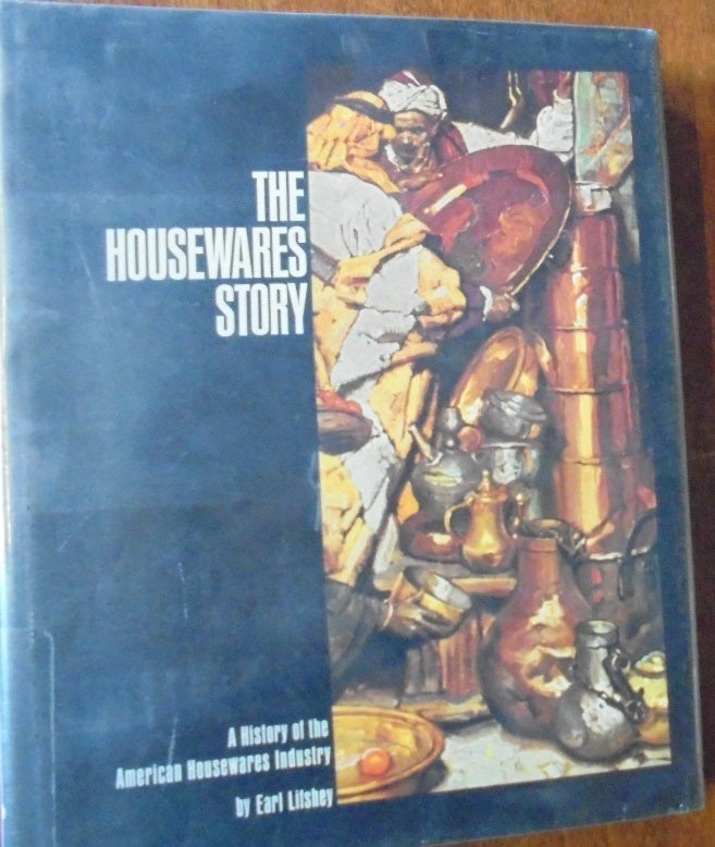 Item #156837 The Housewares Story: A History of the American Housewares Industry. Earl Lifshey.