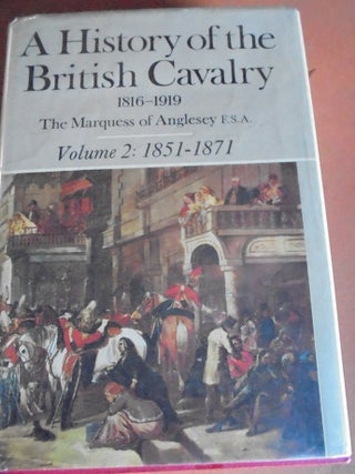 Item #156844 A History of the British Cavalry 1816-1919, Volume II: 1851-1871. George Charles...