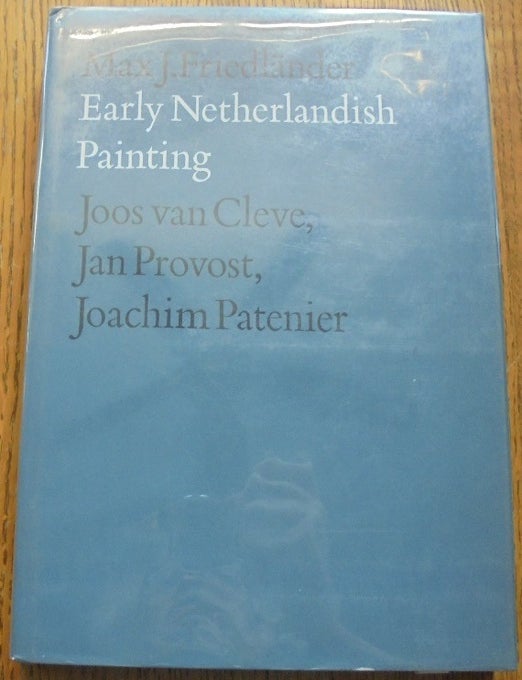 Item #156881 Early Netherlandish Painting, Volume IX, Parts I and II: Joos van Cleve, Jan Provost, Joachim Patenier (2 volumes). Max J. Friedl&auml;nder, Henri Pauwels, Monique Gierts.