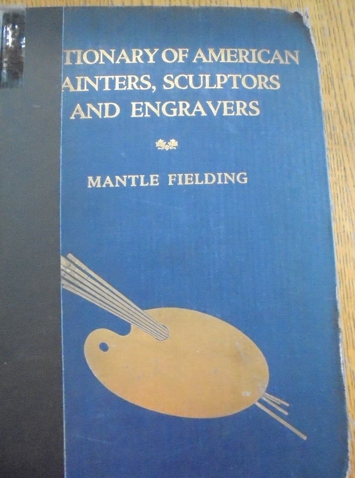Item #156893 Dictionary of American Painters, Sculptors and Engravers. Mantle Fielding.