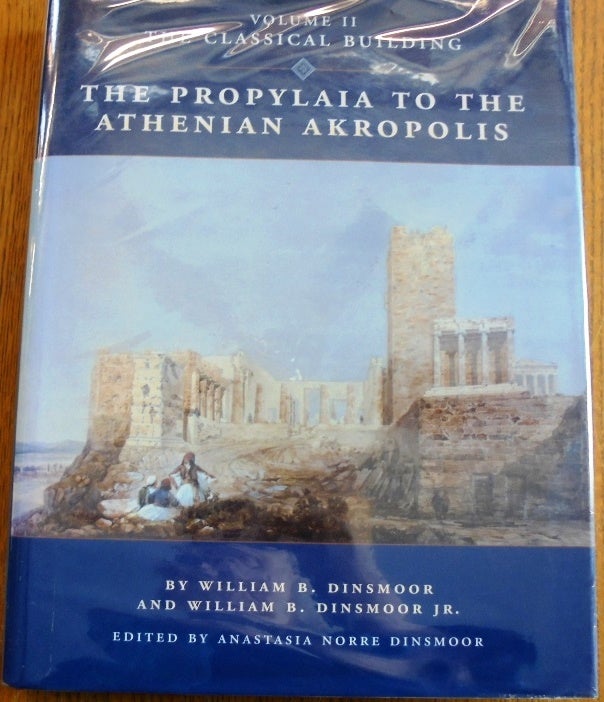 Item #156908 The Propylaia to the Athenian Akropolis -- Volume II. The Classical Building. William B. Dinsmoor, William B. Dinsmoor Jr.