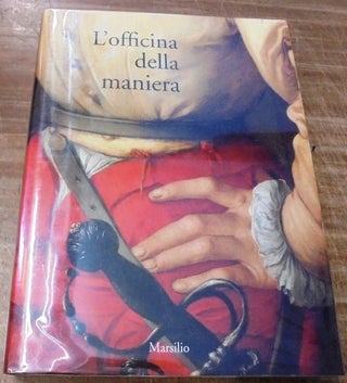 Item #156967 L'officina della maniera: Varietà e fierezza nell'arte fiorentina del Cinquecento...