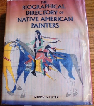 Item #157006 The Biographical Directory of Native American Painters. Parick D. Lester