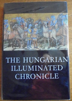 Item #157020 The Hungarian Illuminated Chronicle (Chronica de Gestis Hungarorum). Dezso Dercsenyi