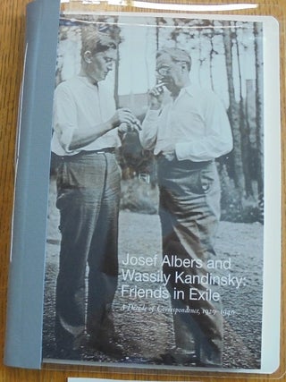 Item #157038 Josef Albers and Wassily Kandinsky: Friends in Exile -- A Decade of Correspondence,...