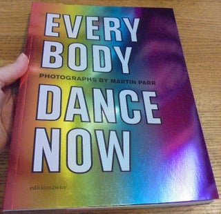 Item #157046 Everybody Dance Now: Photographs by Martin Parr. Andy Grundberg