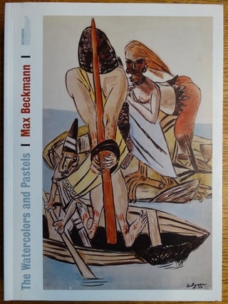 Item #157110 Max Beckmann: The Watercolors and Pastels: Catalogue raisonné of the works in color...